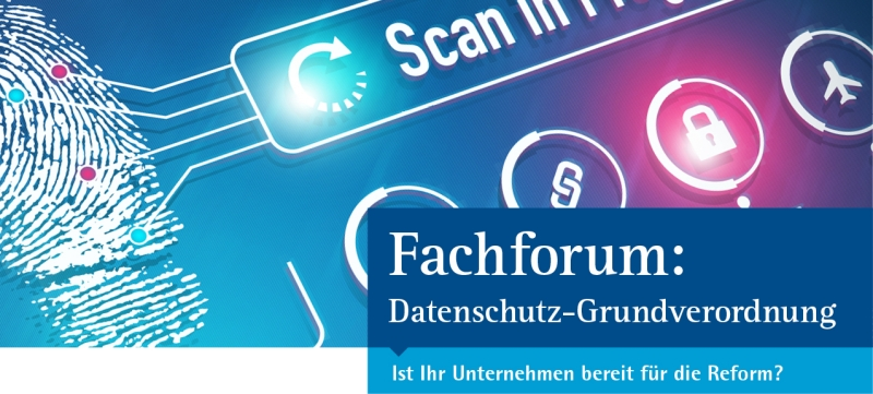 Die DS-GVO in der Unternehmenspraxis – Fachforum zur Datenschutz-Grundverordnung