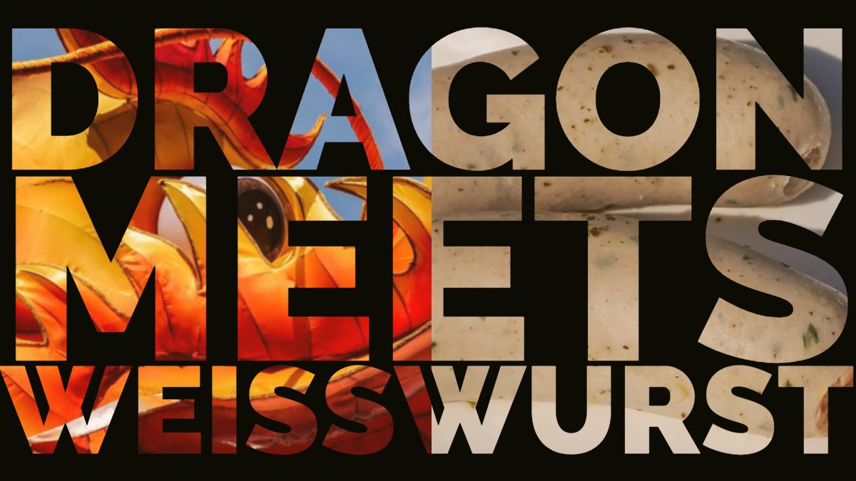 Dragon meets Weisswurst!