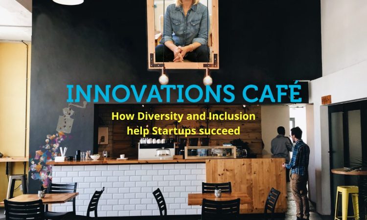 Innovation Café: How Diversity and Inclusion help Startups succeed